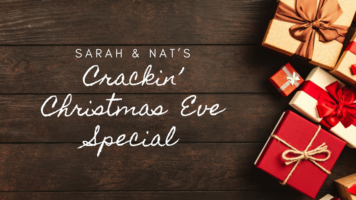 Sarah & Nat's Crackin' Christmas Eve Special