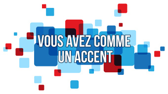 Vous avez comme un accent