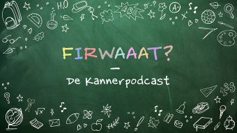 Firwaaat? - De Kannerpodcast